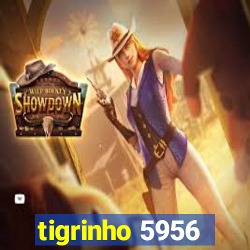 tigrinho 5956